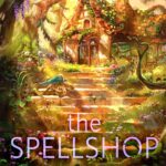 Cover of The Spellshop. Fantastical forest with a cozy cottage with flowers and vines and a winged cat on the steps in front of the cottage.